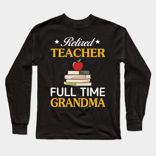 Retired Teacher-Full Time Grandma Long Sleeve T-Shirt by Simpsonfft